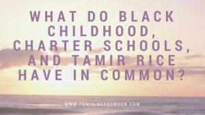 what-do-black-childhood-charter-schools-and-tamir-rice-have-in-common
